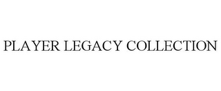 PLAYER LEGACY COLLECTION