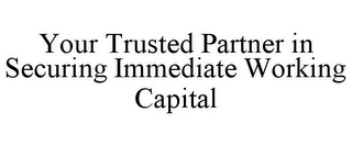 YOUR TRUSTED PARTNER IN SECURING IMMEDIATE WORKING CAPITAL