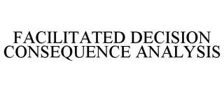 FACILITATED DECISION CONSEQUENCE ANALYSIS