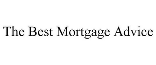 THE BEST MORTGAGE ADVICE
