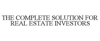 THE COMPLETE SOLUTION FOR REAL ESTATE INVESTORS