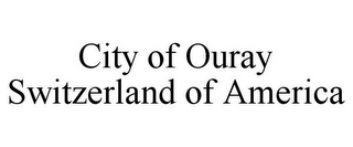 CITY OF OURAY SWITZERLAND OF AMERICA