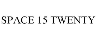 SPACE 15 TWENTY