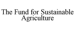 THE FUND FOR SUSTAINABLE AGRICULTURE