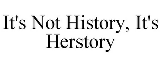 IT'S NOT HISTORY, IT'S HERSTORY