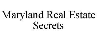 MARYLAND REAL ESTATE SECRETS