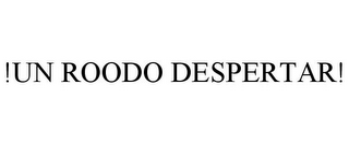 !UN ROODO DESPERTAR!