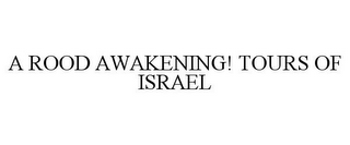 A ROOD AWAKENING! TOURS OF ISRAEL