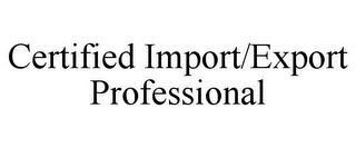 CERTIFIED IMPORT/EXPORT PROFESSIONAL