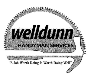 WELLDUNN HANDYMAN SERVICES "A JOB WORTH DOING IS WORTH DOING WELL"