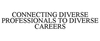 CONNECTING DIVERSE PROFESSIONALS TO DIVERSE CAREERS