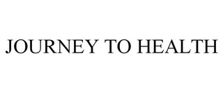 JOURNEY TO HEALTH