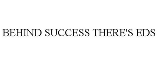 BEHIND SUCCESS THERE'S EDS