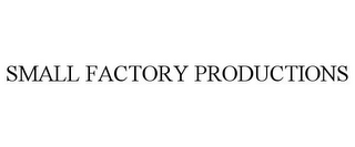 SMALL FACTORY PRODUCTIONS