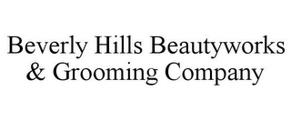 BEVERLY HILLS BEAUTYWORKS & GROOMING COMPANY