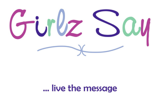 GIRLZ SAY ...LIVE THE MESSAGE