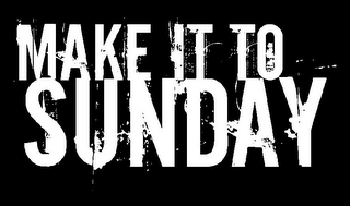 MAKE IT TO SUNDAY