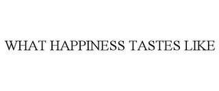 WHAT HAPPINESS TASTES LIKE