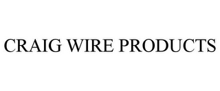 CRAIG WIRE PRODUCTS