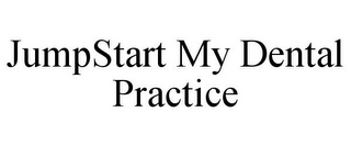 JUMPSTART MY DENTAL PRACTICE