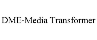 DME-MEDIA TRANSFORMER