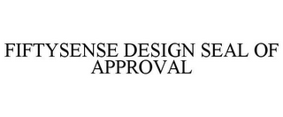 FIFTYSENSE DESIGN SEAL OF APPROVAL