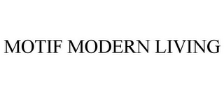 MOTIF MODERN LIVING