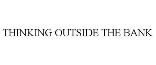 THINKING OUTSIDE THE BANK