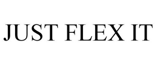 JUST FLEX IT