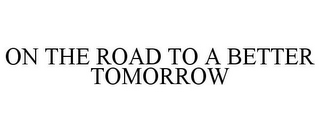 ON THE ROAD TO A BETTER TOMORROW