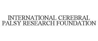 INTERNATIONAL CEREBRAL PALSY RESEARCH FOUNDATION