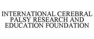 INTERNATIONAL CEREBRAL PALSY RESEARCH AND EDUCATION FOUNDATION