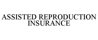 ASSISTED REPRODUCTION INSURANCE