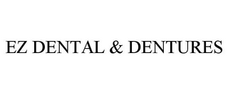 EZ DENTAL & DENTURES