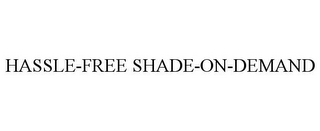 HASSLE-FREE SHADE-ON-DEMAND