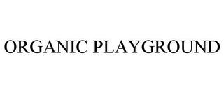 ORGANIC PLAYGROUND