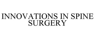 INNOVATIONS IN SPINE SURGERY