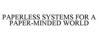 PAPERLESS SYSTEMS FOR A PAPER-MINDED WORLD