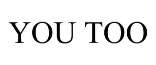 YOU TOO