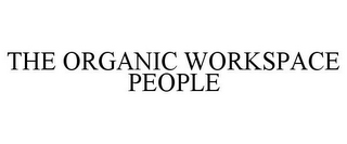 THE ORGANIC WORKSPACE PEOPLE