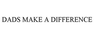 DADS MAKE A DIFFERENCE