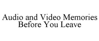 AUDIO AND VIDEO MEMORIES BEFORE YOU LEAVE
