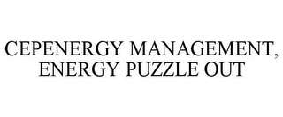 CEPENERGY MANAGEMENT, ENERGY PUZZLE OUT