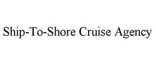 SHIP-TO-SHORE CRUISE AGENCY