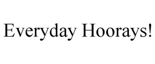 EVERYDAY HOORAYS!