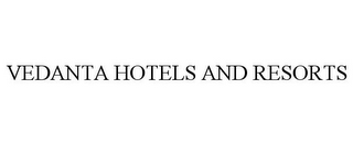 VEDANTA HOTELS AND RESORTS