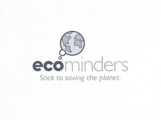 ECOMINDERS STICK TO SAVING THE PLANET.