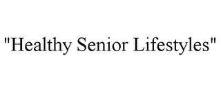 "HEALTHY SENIOR LIFESTYLES"