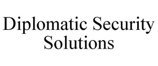 DIPLOMATIC SECURITY SOLUTIONS