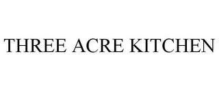 THREE ACRE KITCHEN